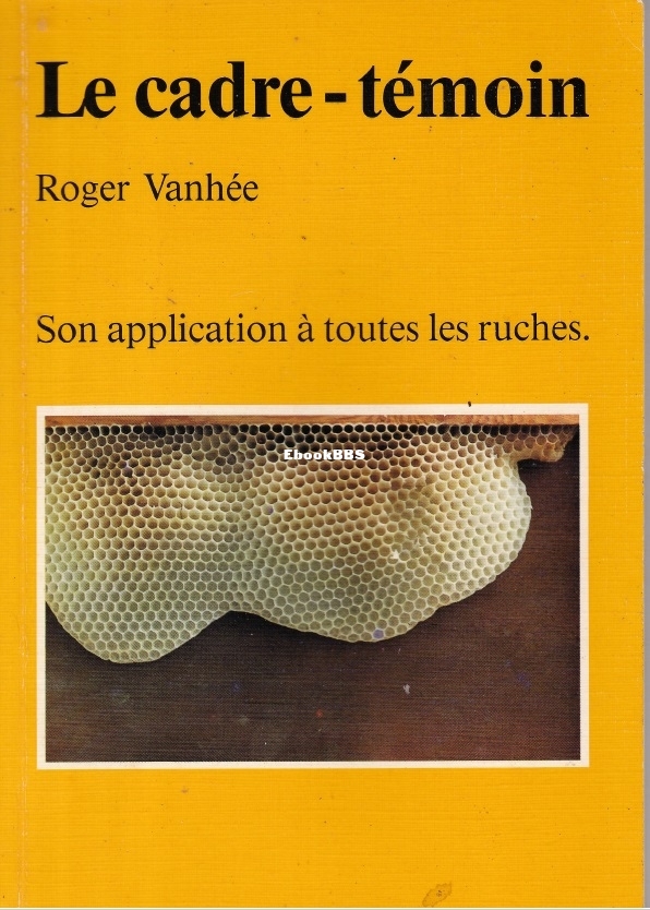 Le Cadre-Témoin Son Application A Toutes Les Ruches - Roger Vanhée.jpg