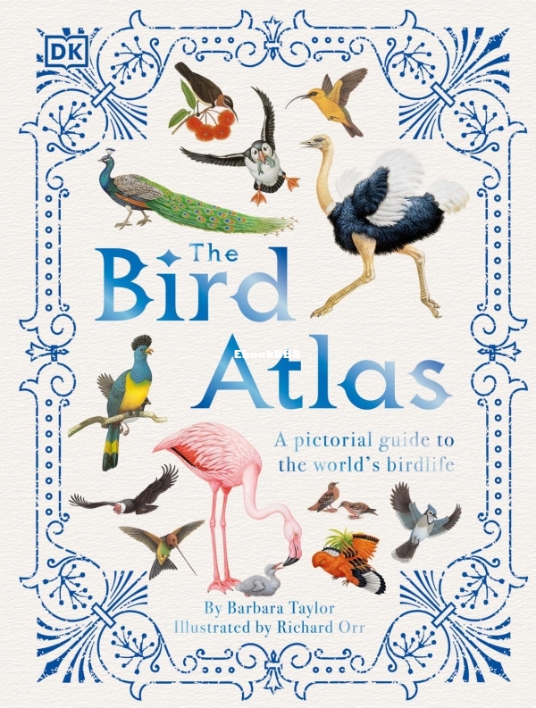 The Bird Atlas - A Pictorial Guide to the World's Birdlife By DK - 1.jpg