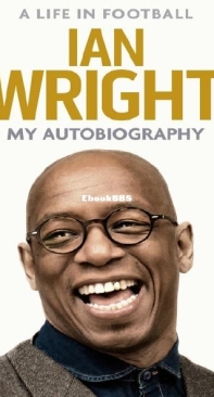 A Life In Football My Autobiography - Ian Wright - English