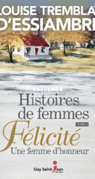 Félicité, Une Femme D'Honneur - Histoires De Femmes 02 - Louise Tremblay D'Essiambre - French