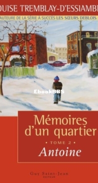 Antoine - Mémoires D'Un Quartier 02 - Louise Tremblay D'Essiambre - French