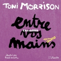 Entre Vos Mains - Toni Morrison - French