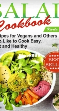 Salad Cookbook: Recipes for Vegans and Others Who Like to Cook Easy, Fast And Healthy -  Karla Bro - English