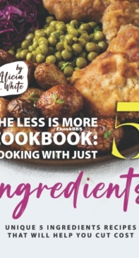 The Less Is More Cookbook - Alicia T. White-English