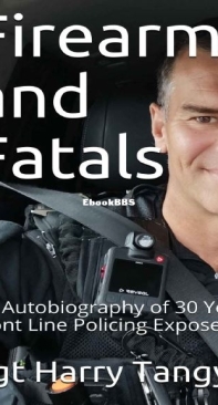 Firearms and Fatals - An Autobiography Of 30 Years Front line Policing Exposed by Harry Tangye - English