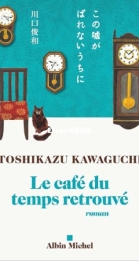 Le Café Du Temps Retrouvé - Tant Que Le Café Est Encore Chaud 02 - Toshikazu Kawaguchi - French