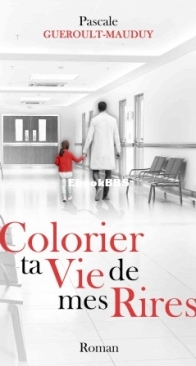 Colorier Ta Vie De Mes Rires - Pascale Gueroult-Mauduy - French
