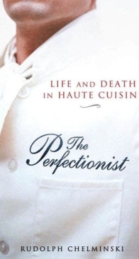 The Perfectionist: Life and Death in Haute Cuisine - Rudolph Chelminski - English