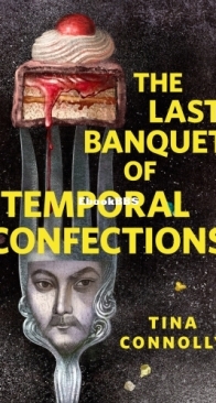 The Last Banquet of Temporal Confections - Tina Connolly - English