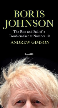 Boris Johnson - The Rise And Fall Of A Troublemaker At Number 10- Andrew Gimson - English