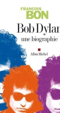 Bob Dylan, Une Biographie - François Bon - French