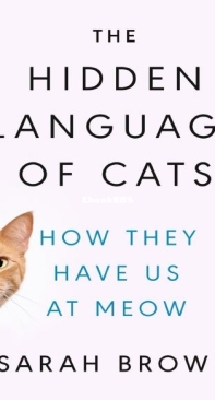 The Hidden Language of Cats How They Have Us at Meow by Sarah Brown - English