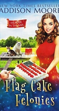 Flag Cake Felonies - Murder in the Mix 23 - Addison Moore - English