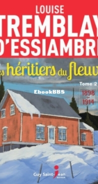 1898-1914 - Les Héritiers Du Fleuve 02 - Louise Tremblay D'Essiambre - French