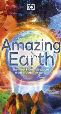 Amazing Earth: The Most Incredible Places From Around The World - DK -  Anita Ganeri - English
