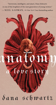 Anatomy A Love Story - The Anatomy Duology 01 - Dana Schwartz - English