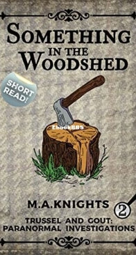 Something in the Woodshed - Trussel and Gout. Paranormal Investigations 2 - M. A. Knights - English