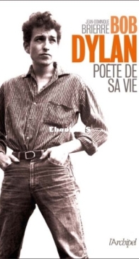 Bob Dylan, Poète De Sa Vie - Jean-Dominique Brierre - French