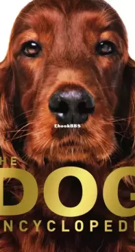 The Dog Encyclopedia: The Definitive Visual Guide - DK - English
