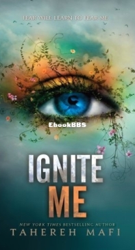 Ignite Me - Shatter Me 3 - Tahereh Mafi - English