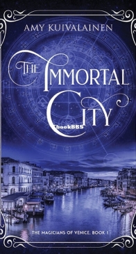 The Immortal City - The Magicians of Venice 1 - Amy Kuivalainen - English