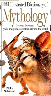 Illustrated Dictionary of Mythology - DK - Philip Wilkinson - English