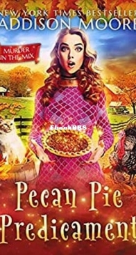 Pecan Pie Predicament - Murder in the Mix 27 - Addison Moore - English