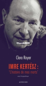 Imre Kertész: L'Histoire De Mes Mots - Clara Royer - French