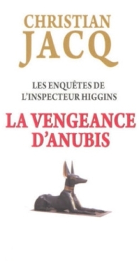 La Vengeance D'Anubis - Les Enquêtes De L'Inspecteur Higgins 14 - Christian Jacq - French