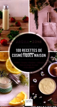 100 Recettes De Cosmétiques Maison - Aromazone - French