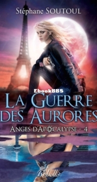 La Guerre Des Aurores - Anges D'Apocalypse 4 - Stéphane Soutoul - French