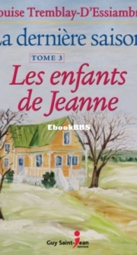 Les Enfants De Jeanne - La Dernière Saison 03 - Louise Tremblay D'Essiambre - French