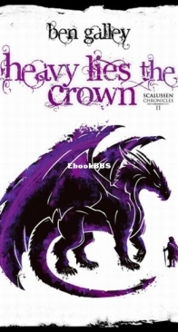 Heavy Lies The Crown - The Scalussen Chronicles 2 - Ben Galley - English