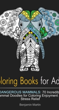 Coloring Books For Adults - Dangerous Mammals - Benjamin Martin - English