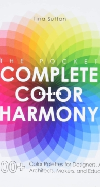 The Pocket Complete Color Harmony - 1,500 Plus Color Palettes for Designers, Artists, Architects, Makers, and Educators (2020) Tina Sutton - English