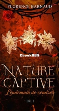 Lendemain De Cendres - Nature Captive Tome 1 - Florence Barnaud - French