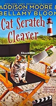 Cat Scratch Cleaver - Country Cottage Mysteries 8 - Addison Moore and Bellamy Bloom - English