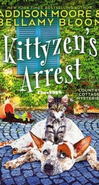 Kittyzen's Arrest - Country Cottage Mysteries 1 - Addison Moore and Bellamy Bloom - English
