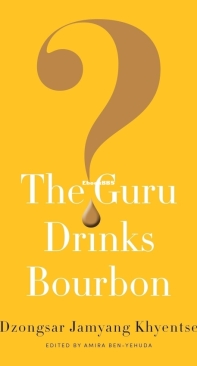 The Guru Drinks Bourbon - Dzongsar Jamyang Khyentse-English