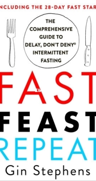 Fast, Feast, Repeat: The Comprehensive Guide to Delay, Don't Deny® Intermittent Fasting - Gin Stephens - English