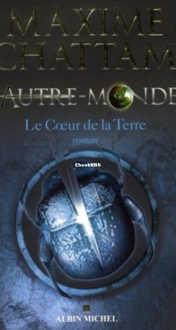 Le  Coeur de la Terre - Autre Monde 3 - Maxime Chattam - French