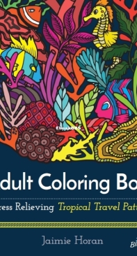 Adult Coloring Book - Tropical Travel Patterns - Jaimie Horan - English