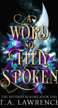 A Word So Fitly Spoken - Severed Realms 1 - Lawrence T. A. - English