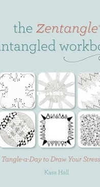 The Zentangle Untangled Workbook: A Tangle-A-Day To Draw Your Stress Away - Kass Hall - English