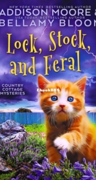 Lock, Stock, and Feral - Country Cottage Mysteries 15 - Addison Moore and Bellamy Bloom - English