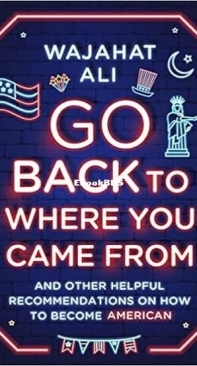 Go Back to Where You Came From - Wajahat Ali - English