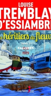1918-1929 - Les Héritiers Du Fleuve 03 - Louise Tremblay D'Essiambre - French