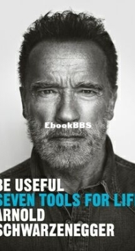 Be Useful Seven Tools for Life - Arnold Schwarzenegger - English
