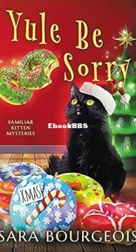 Yule Be Sorry - Familiar Kitten Mysteries 12 - Sara Beurgois - English