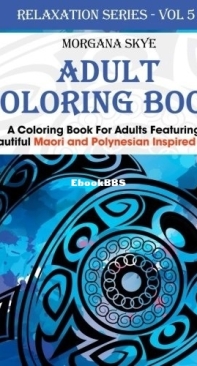 Maori And Polynesian Inspired Designs - Adult Coloring Book Relaxation Serie Volume 5 - Morgana Skye - English